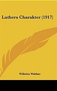 Luthers Charakter (1917) (Hardcover)