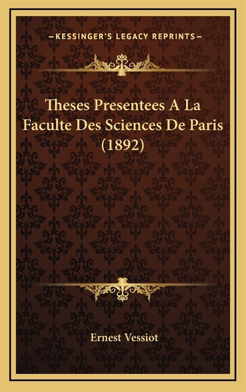 Theses Presentees a la Faculte Des Sciences de Paris (1892) (Hardcover)