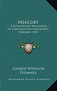 Mercury: A Rosicrucian Messenger of Constructive Philosophy February, 1933 (Hardcover)