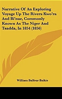 Narrative of an Exploring Voyage Up the Rivers Kwora and Binue, Commonly Known as the Niger and Tsadda, in 1854 (1856) (Hardcover)