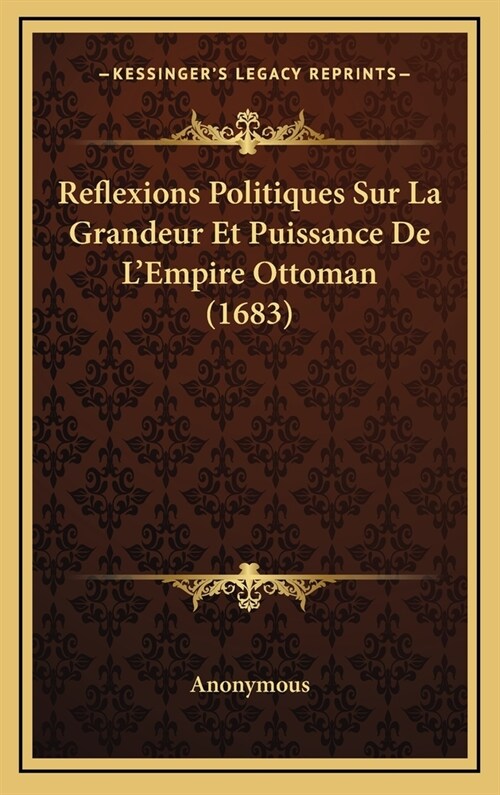 Reflexions Politiques Sur La Grandeur Et Puissance de LEmpire Ottoman (1683) (Hardcover)