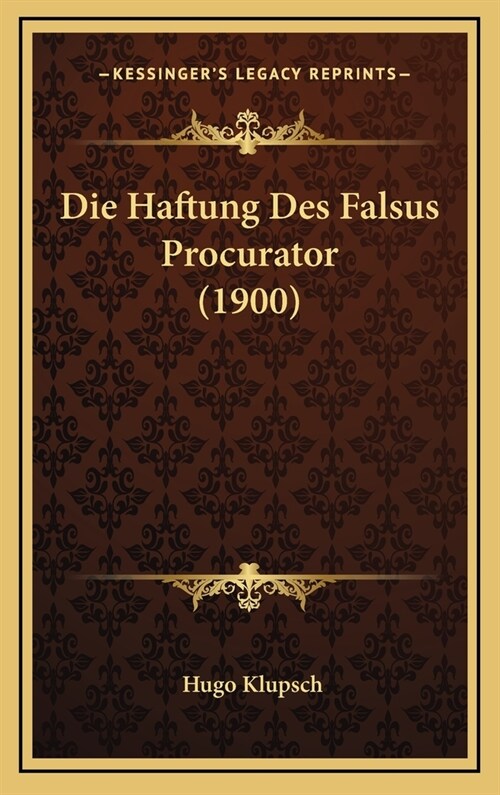 Die Haftung Des Falsus Procurator (1900) (Hardcover)