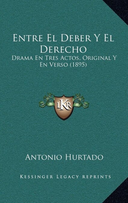 Entre El Deber y El Derecho: Drama En Tres Actos, Original y En Verso (1895) (Hardcover)