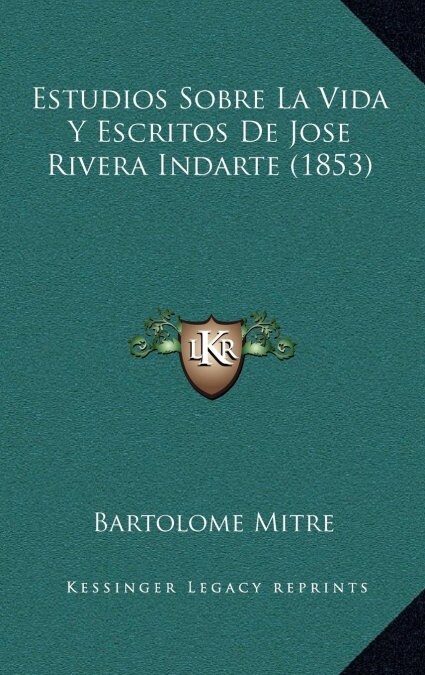 Estudios Sobre La Vida y Escritos de Jose Rivera Indarte (1853) (Hardcover)