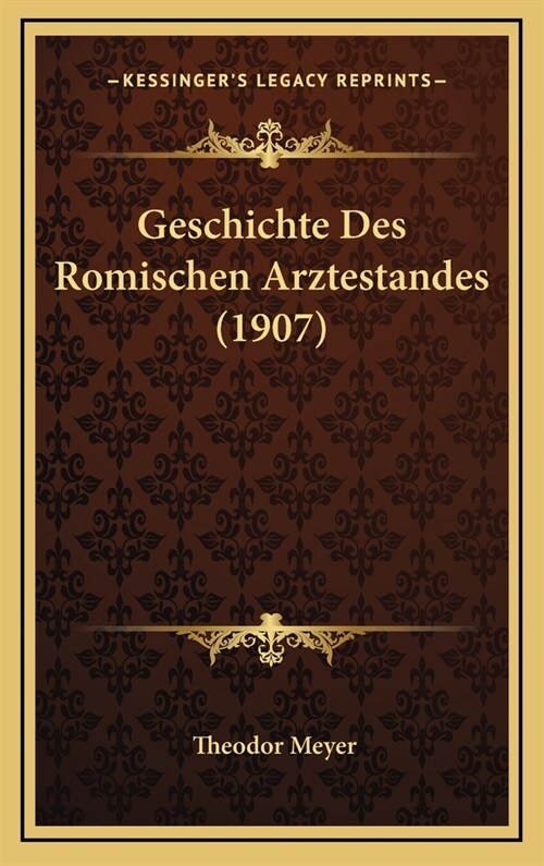 Geschichte Des Romischen Arztestandes (1907) (Hardcover)