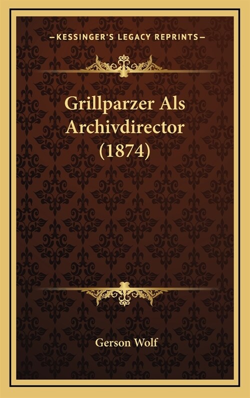 Grillparzer ALS Archivdirector (1874) (Hardcover)