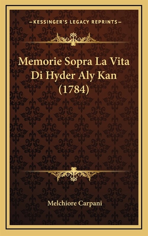 Memorie Sopra La Vita Di Hyder Aly Kan (1784) (Hardcover)