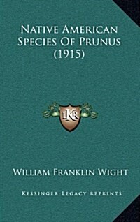 Native American Species of Prunus (1915) (Hardcover)