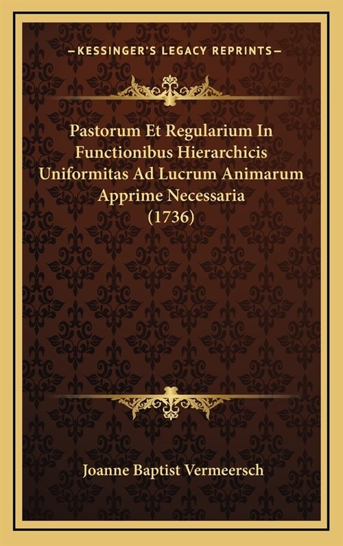 Pastorum Et Regularium in Functionibus Hierarchicis Uniformitas Ad Lucrum Animarum Apprime Necessaria (1736) (Hardcover)