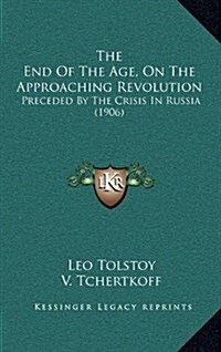 The End of the Age, on the Approaching Revolution: Preceded by the Crisis in Russia (1906) (Hardcover)
