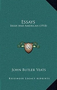 Essays: Irish and American (1918) (Hardcover)