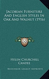 Jacobean Furniture and English Styles in Oak and Walnut (1916) (Hardcover)