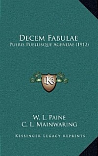 Decem Fabulae: Pueris Puellisque Agendae (1912) (Hardcover)