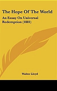 The Hope of the World: An Essay on Universal Redemption (1881) (Hardcover)