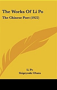 The Works of Li Po: The Chinese Poet (1922) (Hardcover)