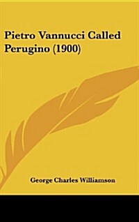 Pietro Vannucci Called Perugino (1900) (Hardcover)