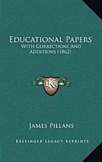 Educational Papers: With Corrections and Additions (1862) (Hardcover)