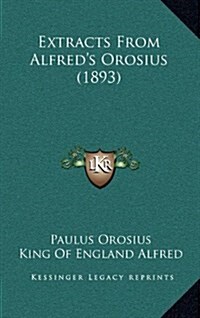 Extracts from Alfreds Orosius (1893) (Hardcover)