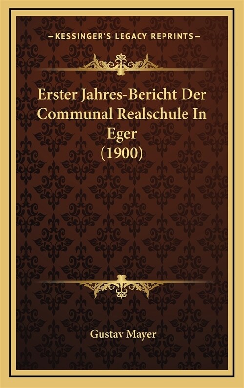 Erster Jahres-Bericht Der Communal Realschule in Eger (1900) (Hardcover)