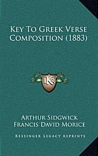 Key to Greek Verse Composition (1883) (Hardcover)