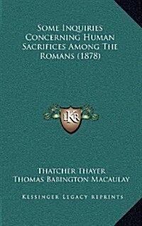 Some Inquiries Concerning Human Sacrifices Among the Romans (1878) (Hardcover)