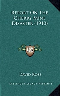 Report on the Cherry Mine Disaster (1910) (Hardcover)