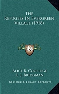 The Refugees in Evergreen Village (1918) (Hardcover)