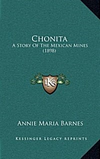Chonita: A Story of the Mexican Mines (1898) (Hardcover)