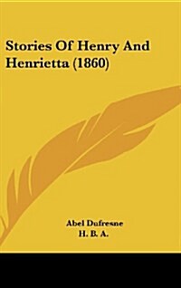 Stories of Henry and Henrietta (1860) (Hardcover)