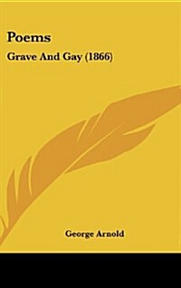 Poems: Grave and Gay (1866) (Hardcover)