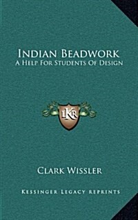 Indian Beadwork: A Help for Students of Design (Hardcover)