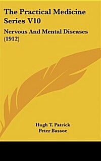 The Practical Medicine Series V10: Nervous and Mental Diseases (1912) (Hardcover)