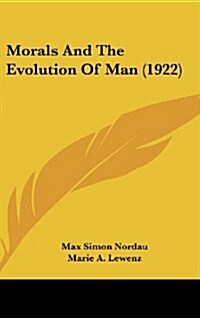Morals and the Evolution of Man (1922) (Hardcover)