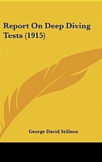 Report on Deep Diving Tests (1915) (Hardcover)
