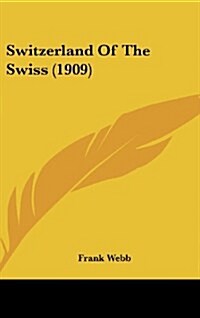 Switzerland of the Swiss (1909) (Hardcover)