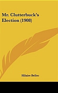 Mr. Clutterbucks Election (1908) (Hardcover)