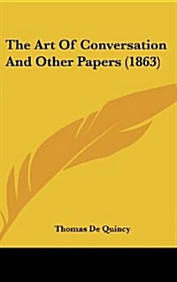 The Art of Conversation and Other Papers (1863) (Hardcover)