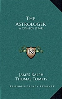 The Astrologer: A Comedy (1744) (Hardcover)