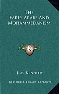 The Early Arabs and Mohammedanism (Hardcover)