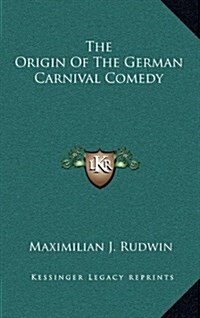 The Origin of the German Carnival Comedy (Hardcover)