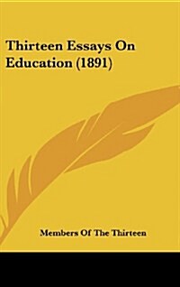 Thirteen Essays on Education (1891) (Hardcover)