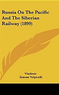 Russia on the Pacific and the Siberian Railway (1899) (Hardcover)