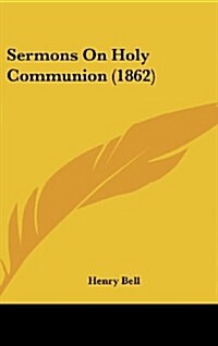 Sermons on Holy Communion (1862) (Hardcover)