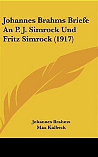 Johannes Brahms Briefe an P. J. Simrock Und Fritz Simrock (1917) (Hardcover)