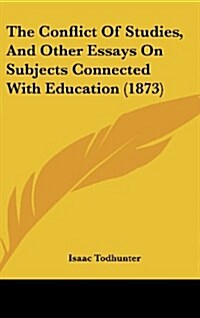 The Conflict of Studies, and Other Essays on Subjects Connected with Education (1873) (Hardcover)