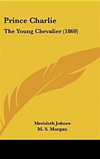 Prince Charlie: The Young Chevalier (1860) (Hardcover)