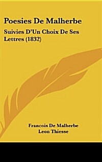 Poesies de Malherbe: Suivies DUn Choix de Ses Lettres (1832) (Hardcover)