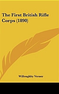 The First British Rifle Corps (1890) (Hardcover)