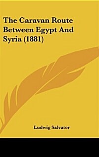 The Caravan Route Between Egypt and Syria (1881) (Hardcover)