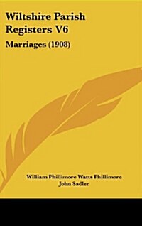 Wiltshire Parish Registers V6: Marriages (1908) (Hardcover)